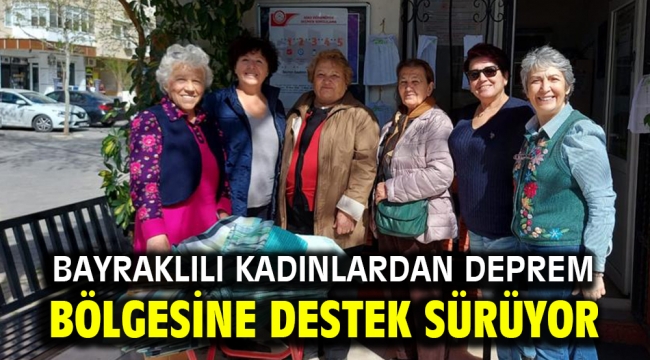 Bayraklılı kadınlardan deprem bölgesine destek sürüyor