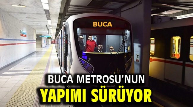 Buca Metrosu'nun yapımı sürüyor