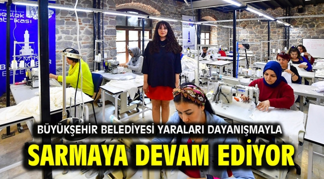 Büyükşehir Belediyesi yaraları dayanışmayla sarmaya devam ediyor