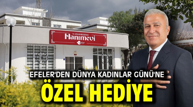 Efeler'den Dünya Kadınlar Günü'ne Özel Hediye