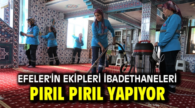 Efeler'in Ekipleri İbadethaneleri Pırıl Pırıl Yapıyor