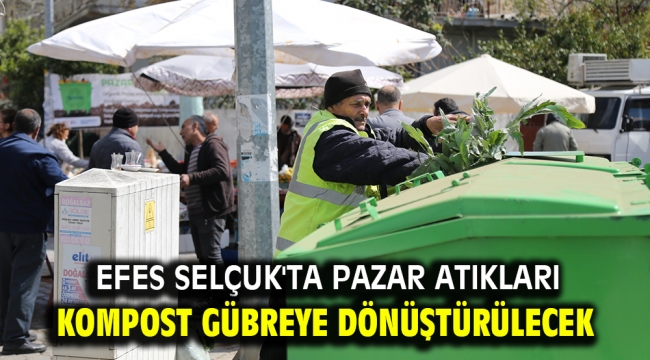 Efes Selçuk'ta pazar atıkları kompost gübreye dönüştürülecek