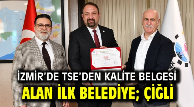 İzmir'de TSE'den Kalite Belgesi Alan İlk Belediye; Çiğli