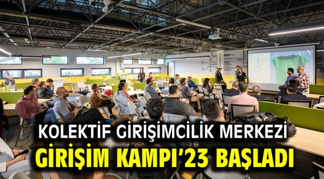 KOLEKTİF GİRİŞİMCİLİK MERKEZİ GİRİŞİM KAMPI'23 BAŞLADI