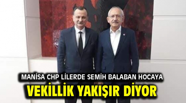 Manisa CHP lilerde Semih Balaban Hocaya Vekillik Yakışır diyor