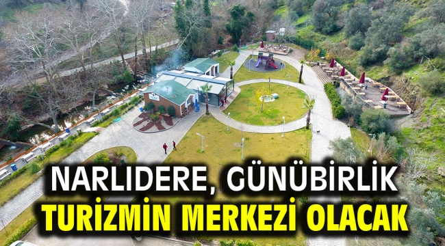 NARLIDERE, GÜNÜBİRLİK TURİZMİN MERKEZİ OLACAK