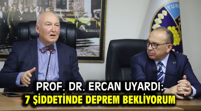 Prof. Dr. Ercan uyardı: 7 şiddetinde deprem bekliyorum