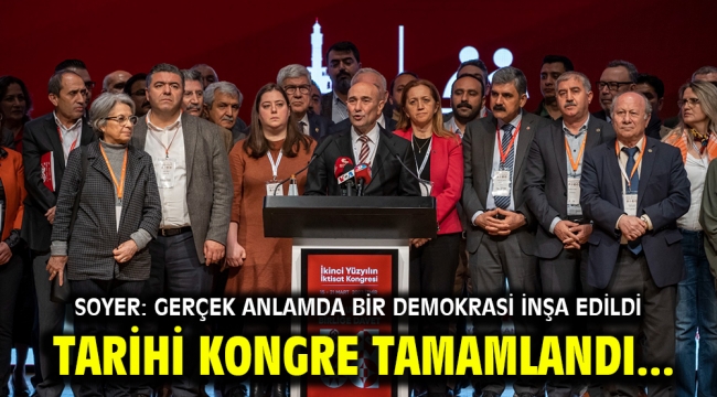 Tarihi kongre tamamlandı... Soyer: Gerçek anlamda bir demokrasi inşa edildi