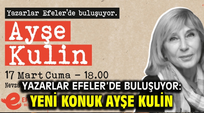 YAZARLAR EFELER'DE BULUŞUYOR: YENİ KONUK AYŞE KULİN