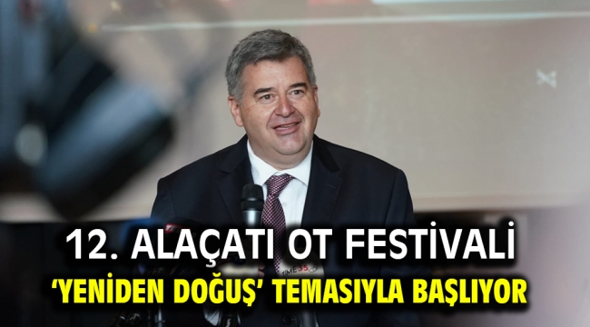 12. ALAÇATI OT FESTİVALİ 'YENİDEN DOĞUŞ' TEMASIYLA BAŞLIYOR