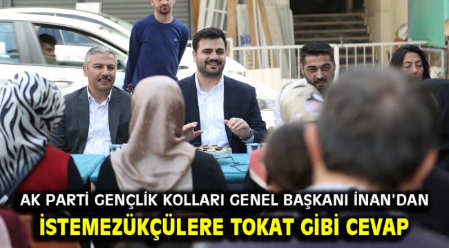 AK Parti Gençlik Kolları Genel Başkanı İnan'dan istemezükçülere tokat gibi cevap