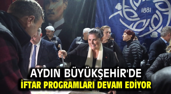 AYDIN BÜYÜKŞEHİR'DE İFTAR PROGRAMLARI DEVAM EDİYOR