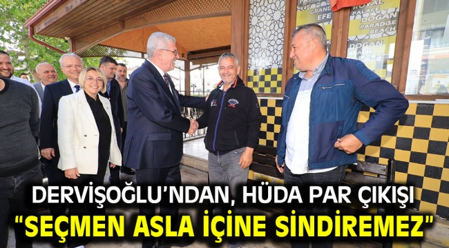 Dervişoğlu'ndan, Hüda Par çıkışı "SEÇMEN ASLA İÇİNE SİNDİREMEZ"