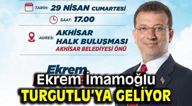 Ekrem İmamoğlu Turgutlu'ya Geliyor