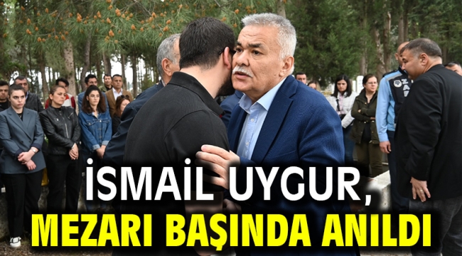 İsmail Uygur, mezarı başında anıldı