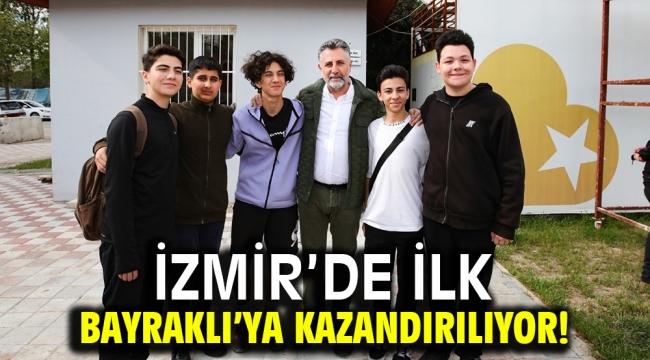 İzmir'de ilk Bayraklı'ya kazandırılıyor!