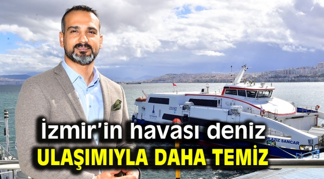 İzmir'in havası deniz ulaşımıyla daha temiz