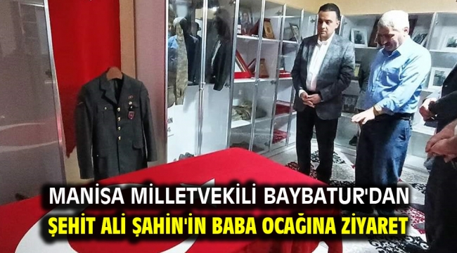 Manisa milletvekili Baybatur'dan, Şehit Ali Şahin'in baba ocağına ziyaret 