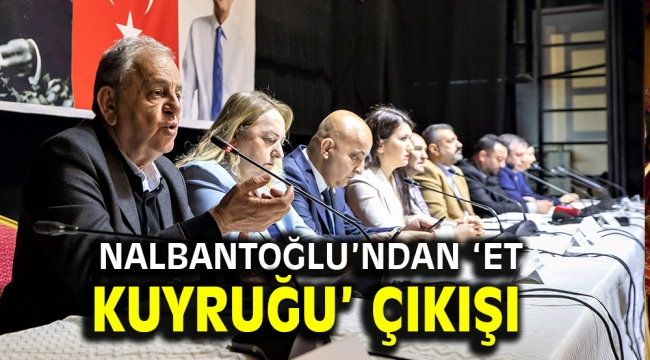 Nalbantoğlu'ndan 'et kuyruğu' çıkışı