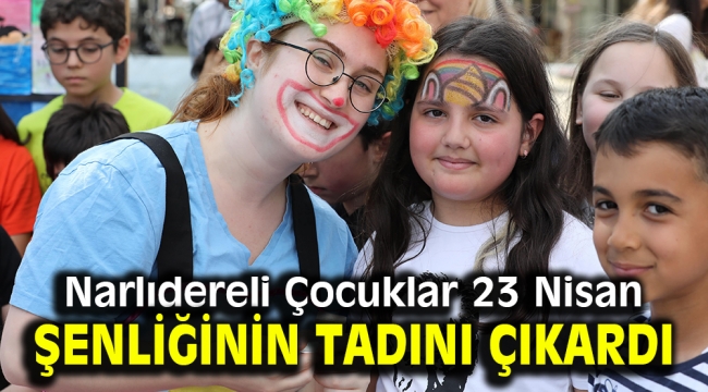 Narlıdereli Çocuklar 23 Nisan Şenliğinin tadını çıkardı