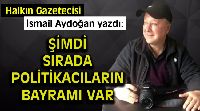 Şimdi sırada Politikacıların Bayramı var.?