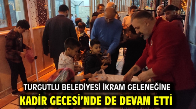 Turgutlu Belediyesi İkram Geleneğine Kadir Gecesi'nde de Devam Etti