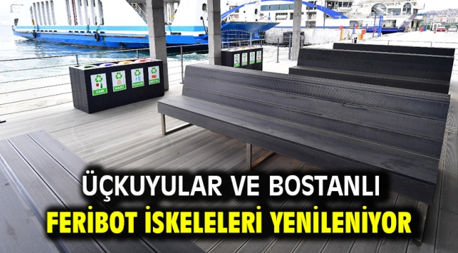 Üçkuyular ve Bostanlı feribot iskeleleri yenileniyor