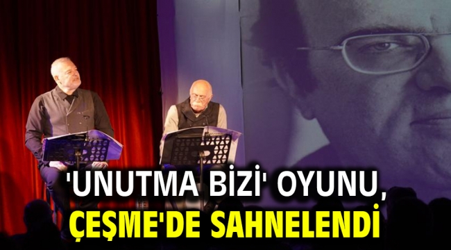 'Unutma Bizi' oyunu, Çeşme'de sahnelendi