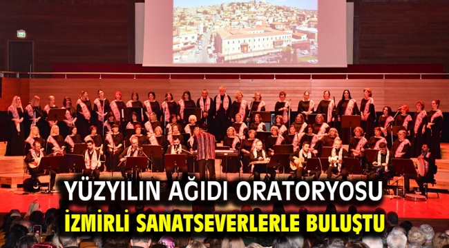 Yüzyılın Ağıdı oratoryosu İzmirli sanatseverlerle buluştu