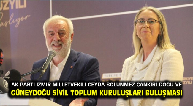 AK Parti İzmir Milletvekili Ceyda Bölünmez Çankırı Doğu ve Güneydoğu Sivil Toplum Kuruluşları Buluşması 