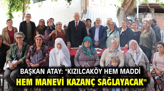 Başkan Atay: "Kızılcaköy Hem Maddi Hem Manevi Kazanç Sağlayacak"