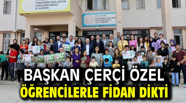 BAŞKAN ÇERÇİ ÖZEL ÖĞRENCİLERLE FİDAN DİKTİ