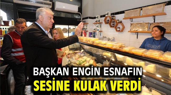 BAŞKAN ENGİN ESNAFIN SESİNE KULAK VERDİ