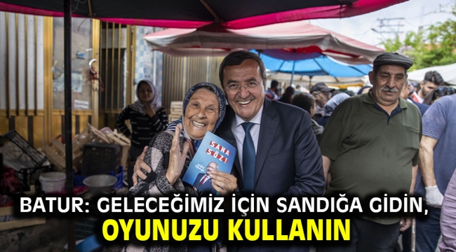 Batur: Geleceğimiz için sandığa gidin, oyunuzu kullanın