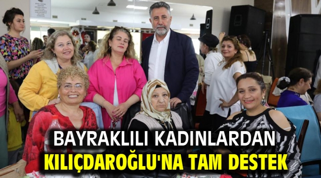 Bayraklılı kadınlardan Kılıçdaroğlu'na tam destek