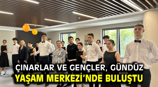 Çınarlar ve gençler, Gündüz Yaşam Merkezi'nde buluştu