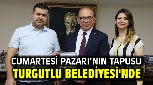 Cumartesi Pazarı'nın Tapusu Turgutlu Belediyesi'nde