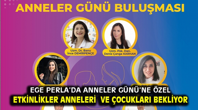 Ege Perla'da Anneler Günü'ne Özel Etkinlikler Anneleri ve Çocukları Bekliyor