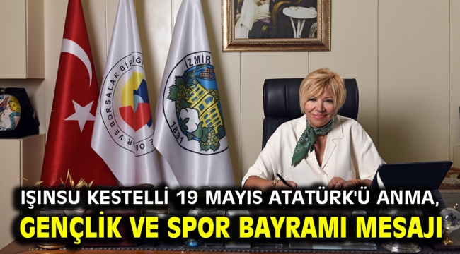 Işınsu Kestelli 19 Mayıs Atatürk'ü Anma, Gençlik Ve Spor Bayramı Mesajı