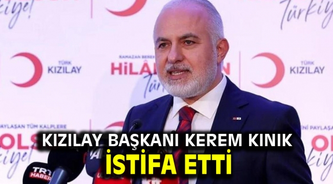 Kızılay Başkanı Kerem Kınık istifa etti