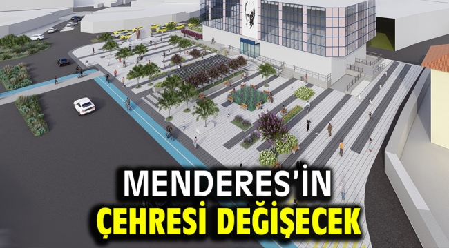 Menderes'in Çehresi Değişecek