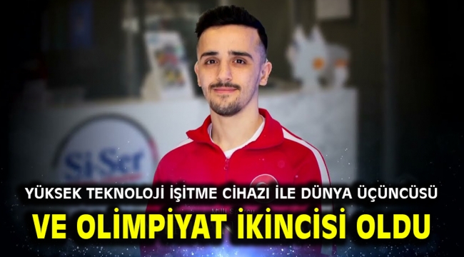 Yüksek Teknoloji İşitme Cihazı ile Dünya üçüncüsü ve Olimpiyat ikincisi oldu