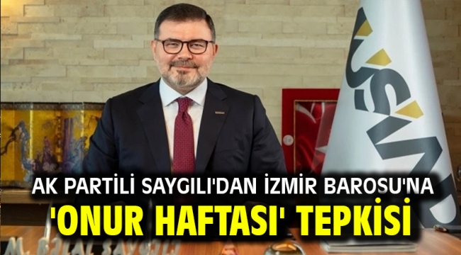 AK Partili Saygılı'dan İzmir Barosu'na  'Onur Haftası' tepkisi