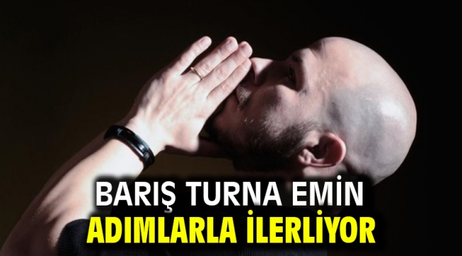 Barış Turna emin adımlarla ilerliyor