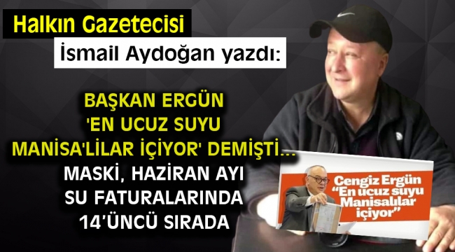 Başkan Ergün 'En Ucuz Suyu Manisa'lilar İçiyor' demişti... MASKİ, Haziran Ayı Su Faturalarında 14'üncü Sırada