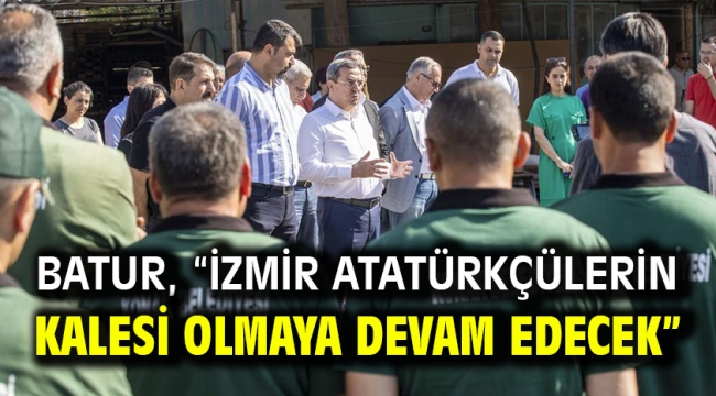 Batur, "İzmir Atatürkçülerin kalesi olmaya devam edecek"