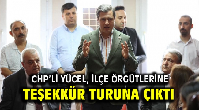 CHP'li Yücel, ilçe örgütlerine teşekkür turuna çıktı