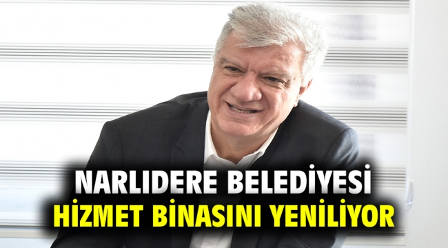 Narlıdere Belediyesi Hizmet Binasını Yeniliyor