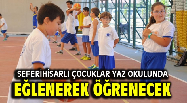 Seferihisarlı çocuklar yaz okulunda eğlenerek öğrenecek