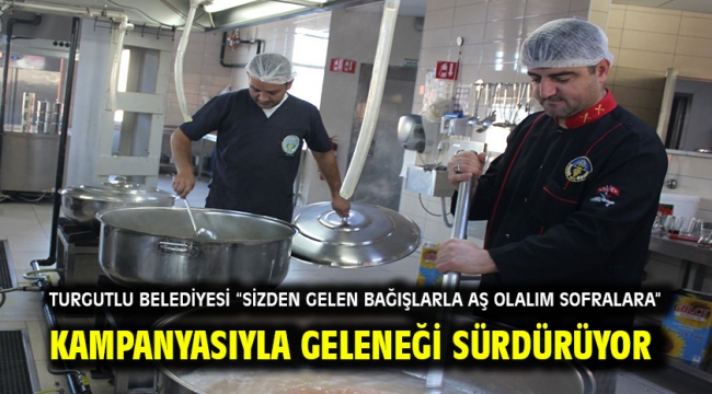 Turgutlu Belediyesi "Sizden Gelen Bağışlarla Aş Olalım Sofralara" Kampanyasıyla Geleneği Sürdürüyor